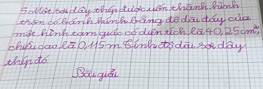 5cllot saiday then budcyon thanh hih 
tron co banh hinhbāng do dāi day ca 
mat hink tam giatc co dientich lat 0.25cm^2, 
chier daoleā0, M5m. einhotodài saday 
then do 
Sai quǒu