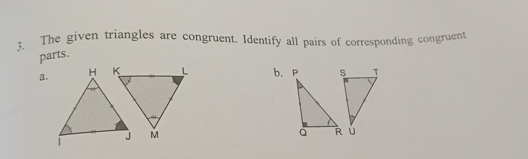 The given triangles are congruent. Identify all pairs of corresponding congruent
parts.
a. b. P