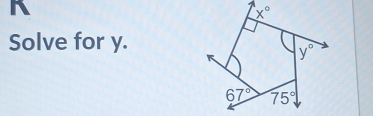 A
x°
Solve for y.
y°
67° 75°