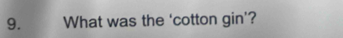 What was the ‘cotton gin’?