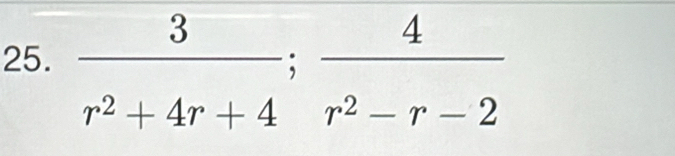  3/r^2+4r+4 ;  4/r^2-r-2 