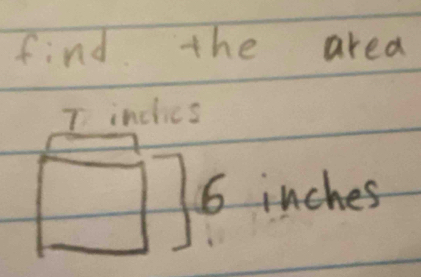 find the area 
T inclies
6 inches