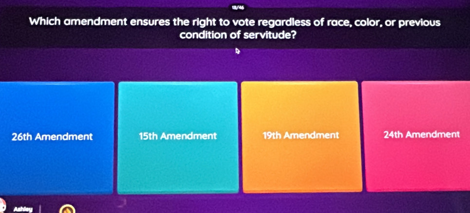 Which amendment ensures the right to vote regardless of race, color, or previous
condition of servitude?
26th Amendment 15th Amendment 19th Amendment 24th Amendment