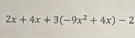 2x+4x+3(-9x^2+4x)-2