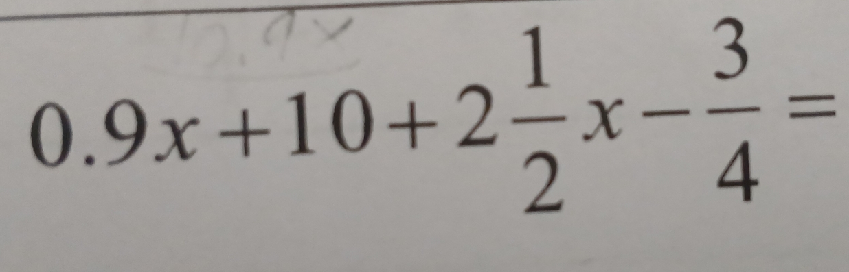 0.9x+10+2 1/2 x- 3/4 =