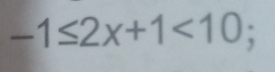 -1≤ 2x+1<10</tex>