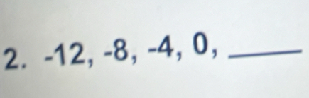 -12, -8, -4, 0,_