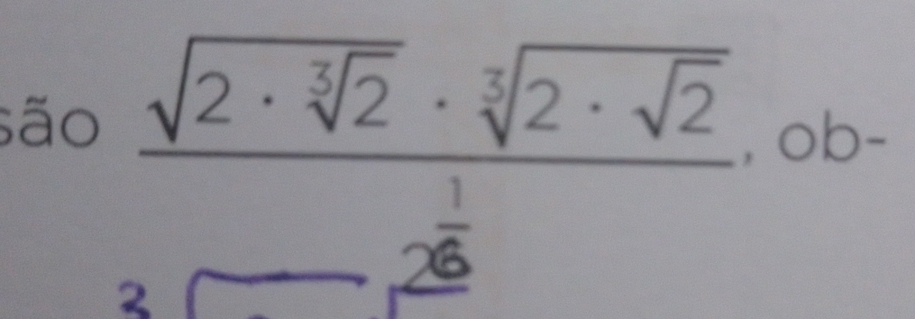 são
frac sqrt(2· sqrt [3]2)· sqrt[3](2· sqrt 2)_ frac 12,ob-