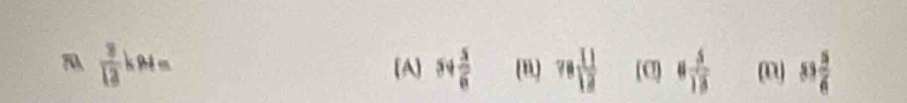  3/12 kN=
[A] 34 5/6  (n 78 11/12  [C] 8 5/13  (o) 83 5/6 