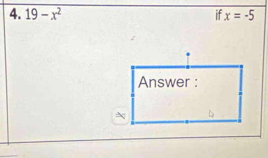 19-x^2 if x=-5
Answer :