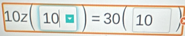 10z(10/□ )=30(10)