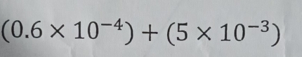 (0.6* 10^(-4))+(5* 10^(-3))