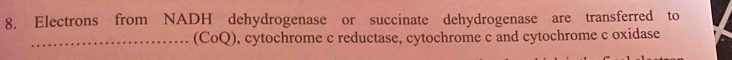 Electrons from NADH dehydrogenase or succinate dehydrogenase are transferred to 
_(CoQ), cytochrome c reductase, cytochrome c and cytochrome c oxidase