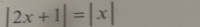 |2x+1|=|x|