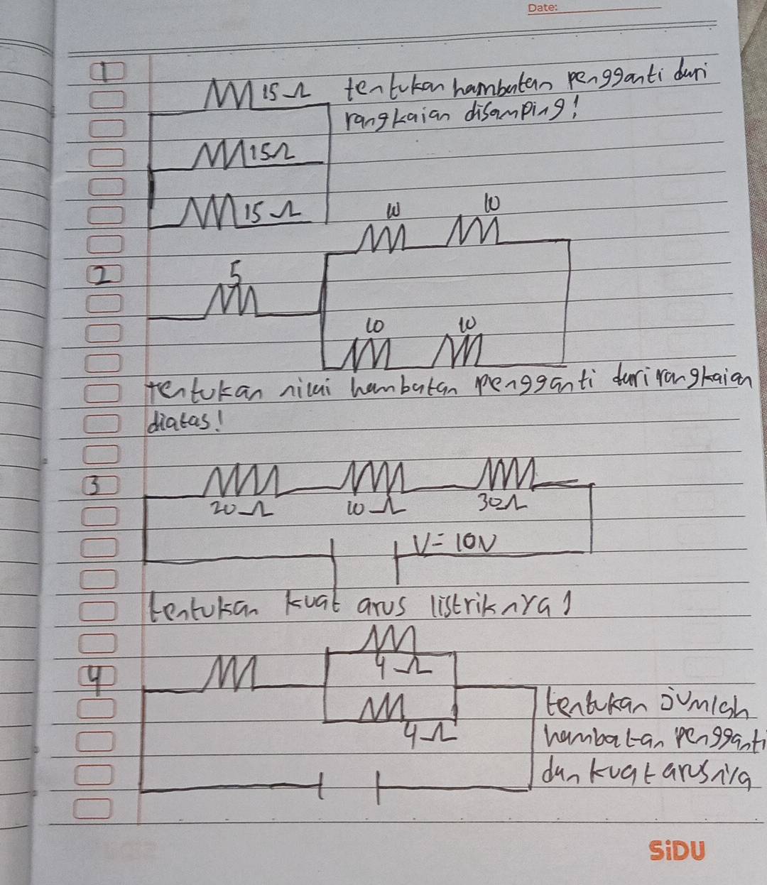 Mis tentokan hambutan pengganti dur 
rangkaian disamping! 
Mish
15~ W
10
2
5
10 t0 
tentokan nilai hambatan pengganti durirangraian 
diatas!
3
N
20- 102 301
V=10V
tentuksan kuat arus listriknral
9
M
9
tentkan omigh
91 hambatan pengganti 
dunkugtansig