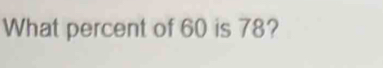 What percent of 60 is 78?