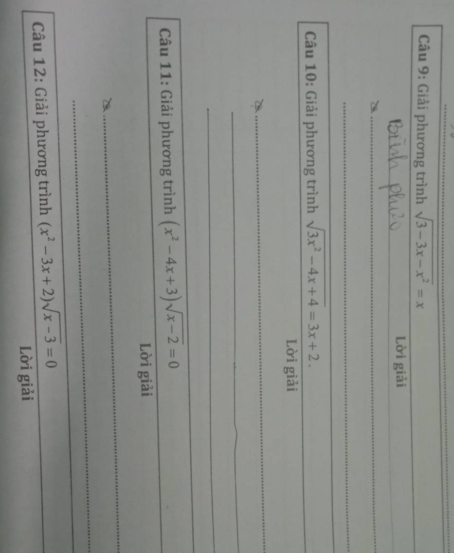 Giải phương trình sqrt(3-3x-x^2)=x
Lời giải 
_ 
_ 
Câu 10: Giải phương trình sqrt(3x^2-4x+4)=3x+2. 
Lời giải 
_ 
_ 
_ 
_ 
_ 
Câu 11: Giải phương trình (x^2-4x+3)sqrt(x-2)=0
Lời giải 
_ 
_ 
* Câu 12: Giải phương trình (x^2-3x+2)sqrt(x-3)=0
Lời giải