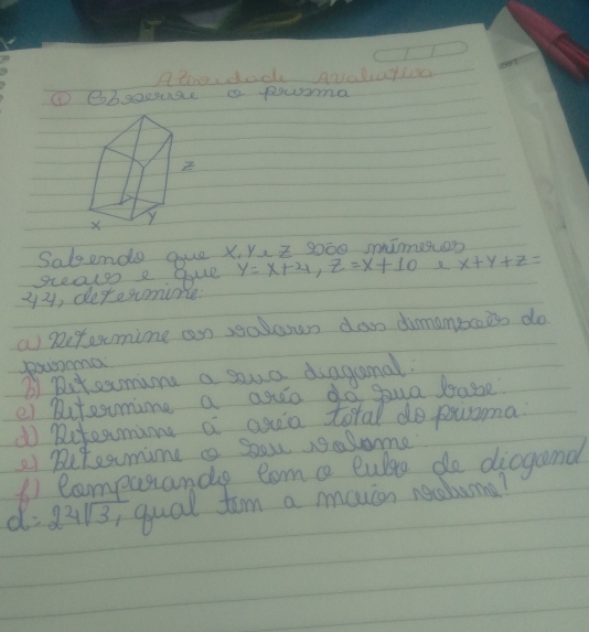 Arordack Aoalayia
④ Bbsoeuse a powoma
Salgendo gue x. Y. Z 9000 simeon
sceals e que y=x+4, z=x+10 x+y+z=
y2, defesomine.
a petesmine can seodcun dan dimampcaiss do
pxooma
b But sxmine a swo diaganal.
e) Butesumime a aria do gua bease?
① Dutesmane a aria toral do pouoma.
2) Butesumime ao Sou rsalome
() Campurande com c culto do diogand
d=24sqrt(3) qual tem a moucn neobuna?