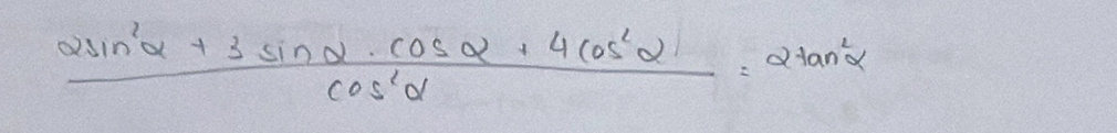  (2sin^2alpha +3sin alpha · cos alpha +4cos^2alpha )/cos^2alpha  =2tan^2alpha