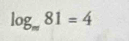 log _m81=4