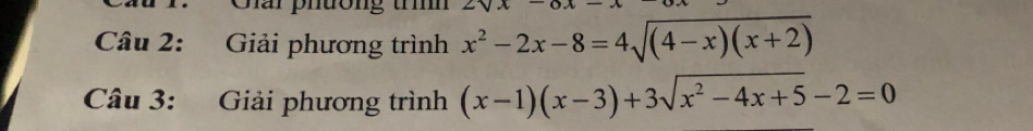 Sar phường trí 
Câu 2: Giải phương trình x^2-2x-8=4sqrt((4-x)(x+2))
Câu 3: Giải phương trình (x-1)(x-3)+3sqrt(x^2-4x+5)-2=0