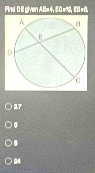 Find DE given AE=4, EG=12, EB=8,
2. 7
0
0
24