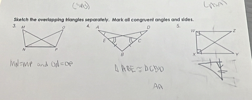 Sketch the overlapping triangles separately. Mark all congruent angles and sides. 
3. 4. 5.