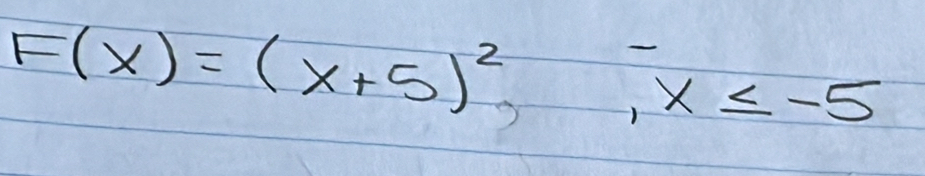 F(x)=(x+5)^2, x≤ -5