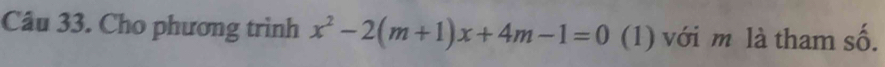 Cho phương trình x^2-2(m+1)x+4m-1=0 (1) với m là tham số.