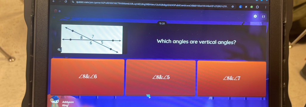 Which angles are vertical angles?
∠ 8∠ 6
∠ 8∠ 5
∠ 8 angle7
Addyson