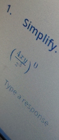 simplify
( 4xy/z^3 )^0
pe a respon