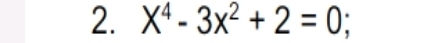 X^4-3x^2+2=0