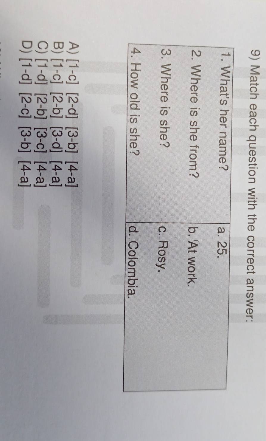 Match each question with the correct answer:
A) [1-c][2-d][3-b][4-a]
B) [1-c][2-b][3-d][4-a]
C) [1-d][2-b][3-c][4-a]
D) [1-d][2-c][3-b][4-a]