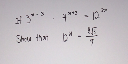 If 3^(x-3)· 4^(x+3)=12^(3x)
Show that 12^x= 8sqrt(3)/9 