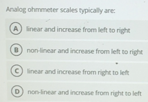 Solved: Analog ohmmeter scales typically are: A linear and increase ...