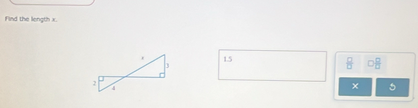 Find the length x.
1.5
 □ /□   □  □ /□  