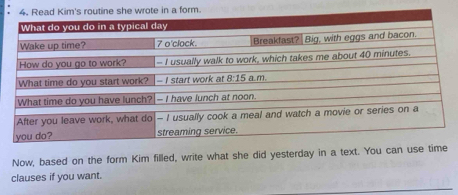 Now, based on the form Kim filled, write what she did yesterday in a text. You can use time
clauses if you want.