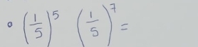 ( 1/5 )^5( 1/5 )^7=