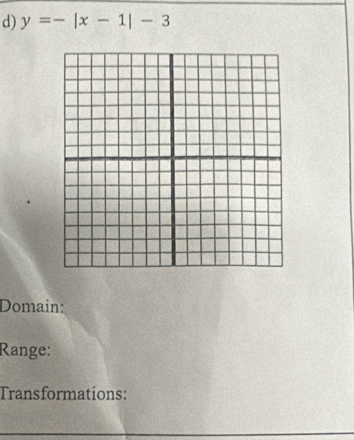 y=-|x-1|-3
Domain: 
Range: 
Transformations: 
_