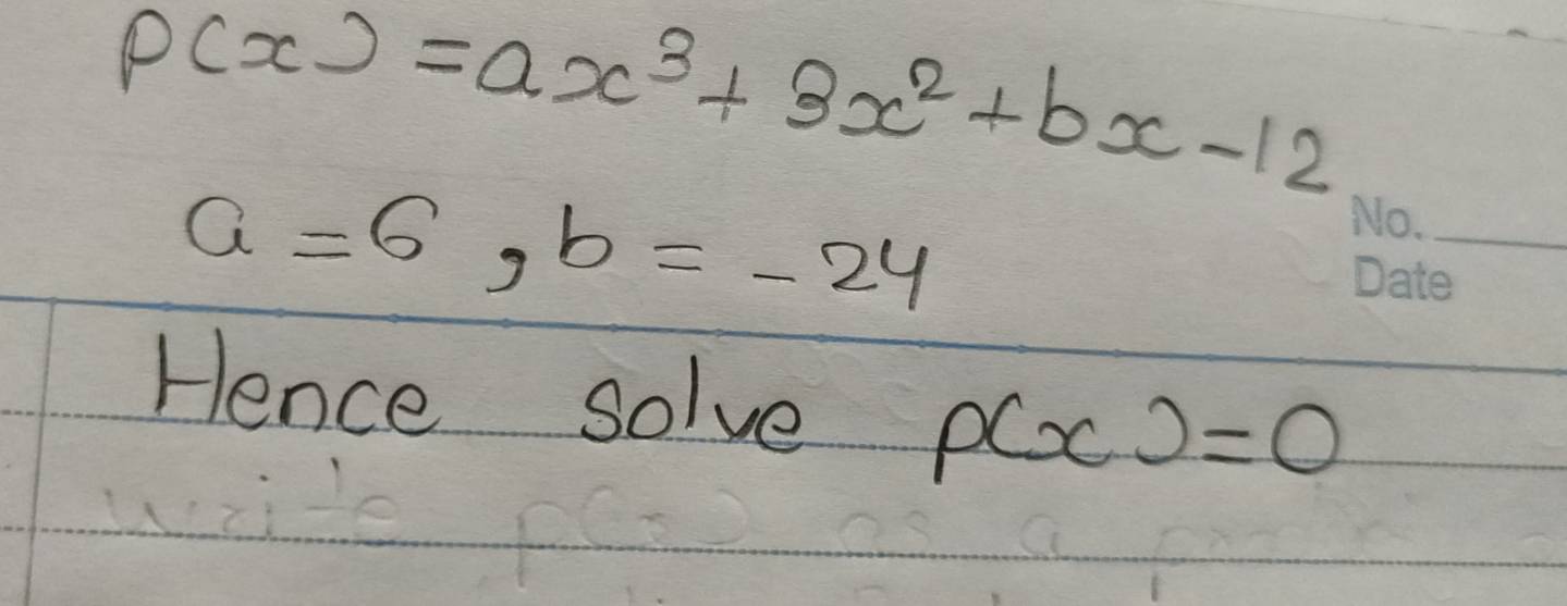 P(x)=ax^3+3x^2+bx-12
a=6, b=-24
_ 
Hence solve P(x)=0