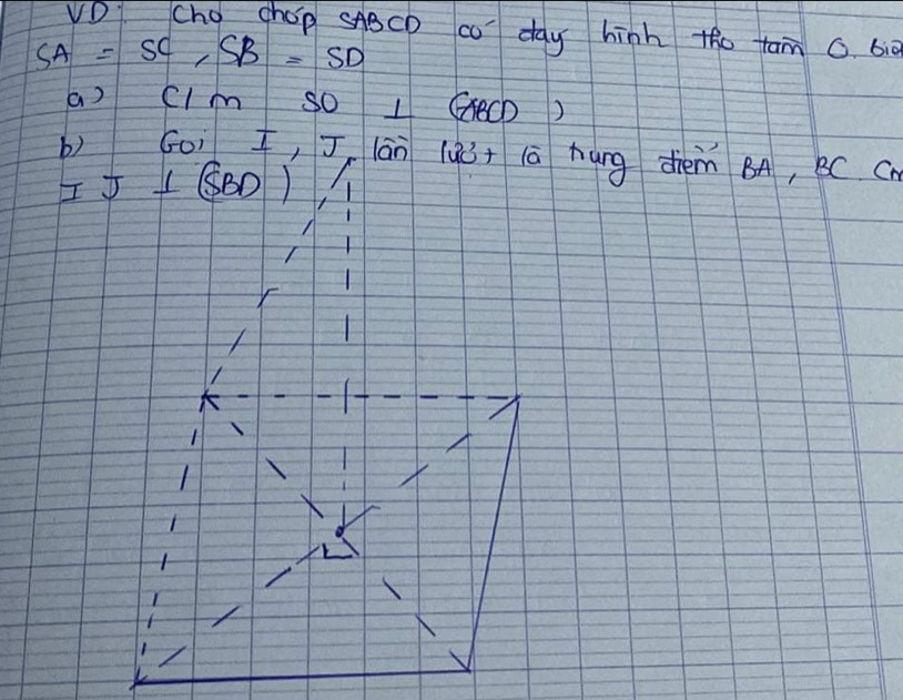 VD Cho chop sABCD co day hinh tho tam G bi0
SA=SC, SB=SD
a) CIm SO 1 EeCD)
b) G0ì , J, lān luú+ lā hàng diém BA, BC Cn
I5(880)
1
1
1
1
1