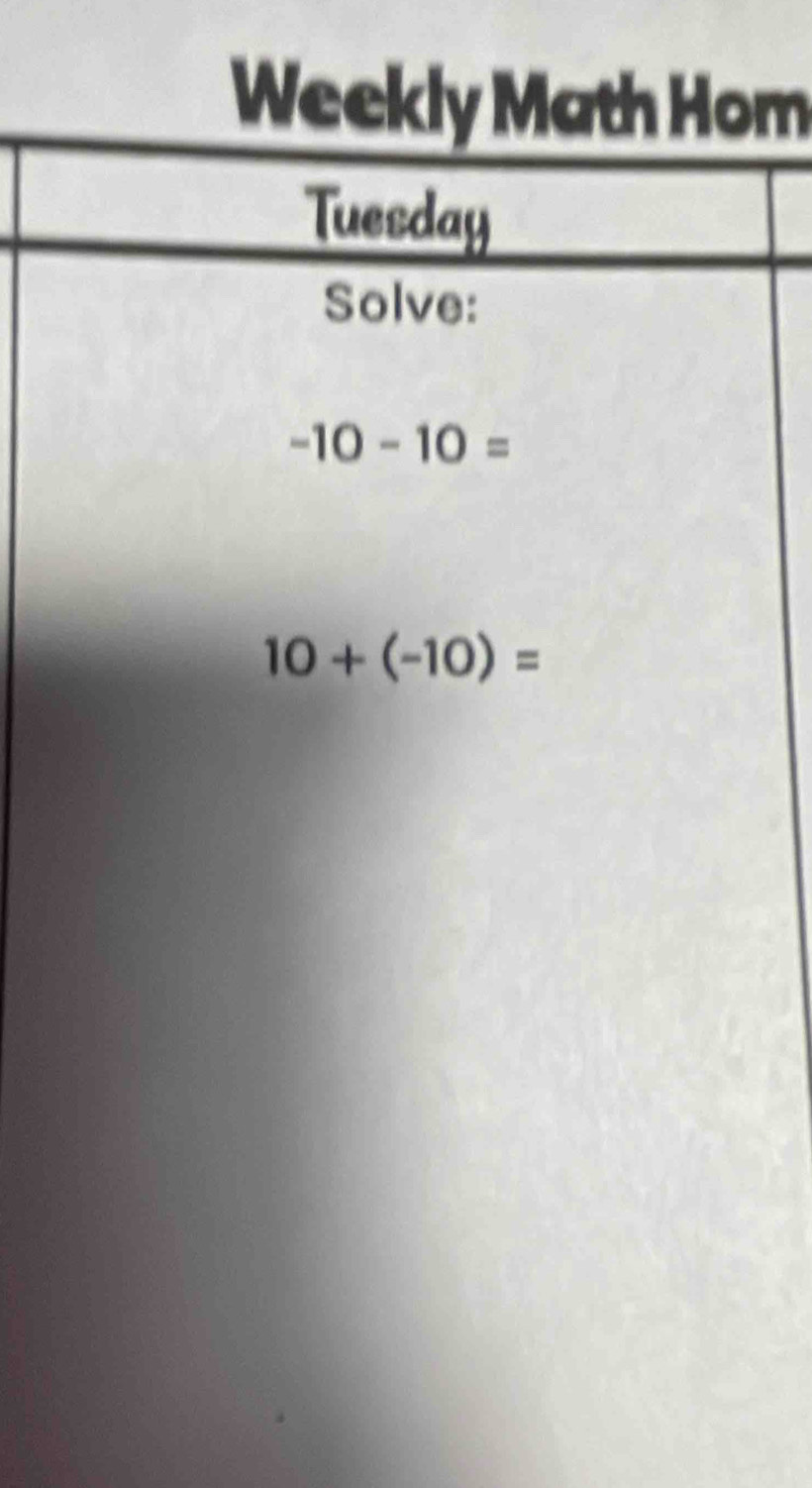 Weekly Math Hom 
Tuesday 
Solve:
-10-10=
10+(-10)=