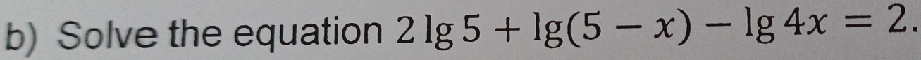 Solve the equation 2lg 5+lg (5-x)-lg 4x=2.