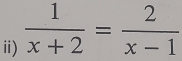  1/x+2 = 2/x-1 