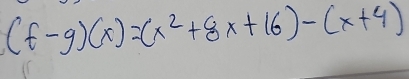 (f-g)(x)=(x^2+8x+16)-(x+4)