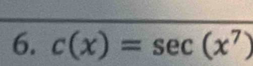 c(x)=sec (x^7)