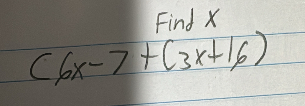 Find X
(6x-7+(3x+16)