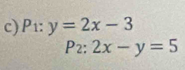 P:y=2x-3
P_2:2x-y=5