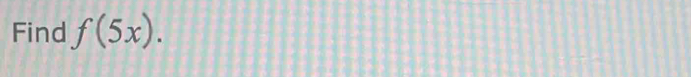 Find f(5x).