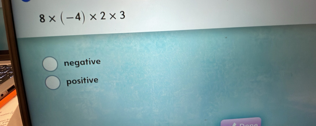 8* (-4)* 2* 3
negative
positive